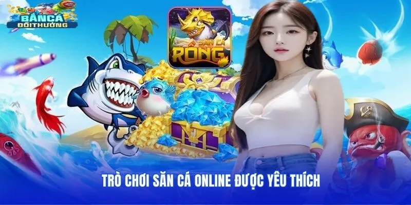 Trò chơi săn cá online được yêu thích
