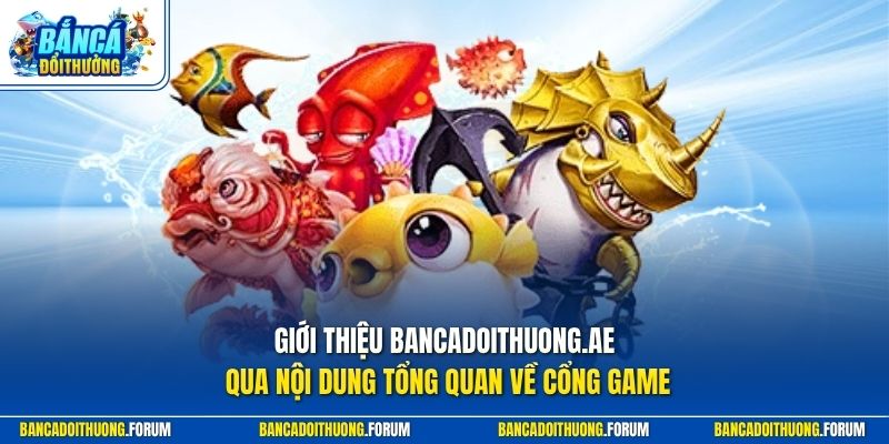 Giới thiệu bancadoithuong.cloud qua nội dung tổng quan về cổng game